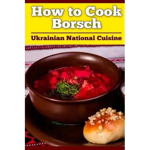 How to Cook Borsch: Borscht. Recipe Borscht. Red Beet Borscht. Ukrainian National Cuisine