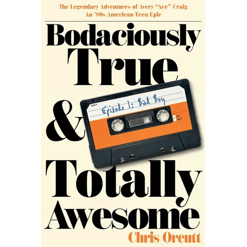 Bodaciously True & Totally Awesome: Episode I, Bad Boy - Paperback - iShook Books