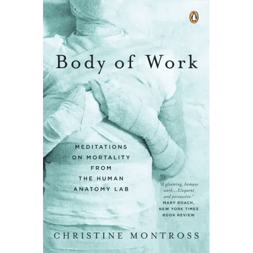 Body of Work: Meditations on Mortality from the Human Anatomy Lab - Paperback - iShook Books