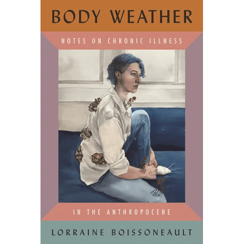 Body Weather: Notes on Chronic Illness in the Anthropocene - Hardcover - iShook Books