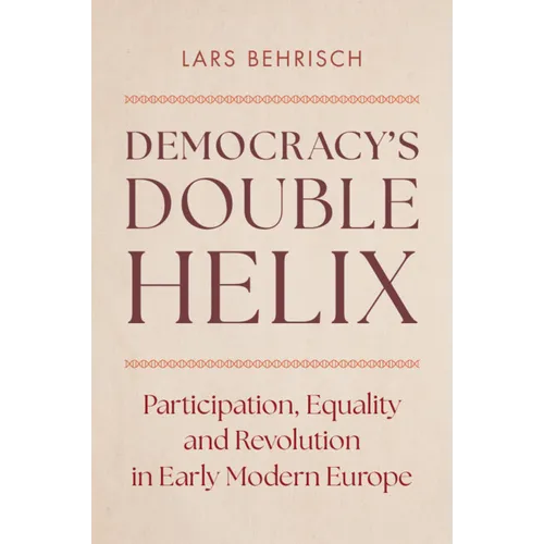 Democracy's Double Helix: Participation, Equality and Revolution in Early Modern Europe