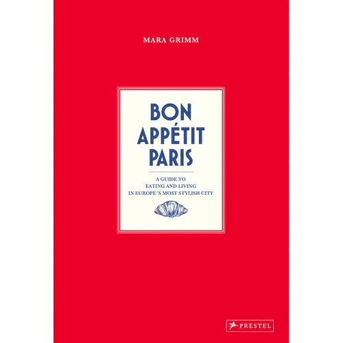 Bon Appetit Paris: A Guide to Eating and Living in Europe's Most Stylish City - Hardcover - iShook Books