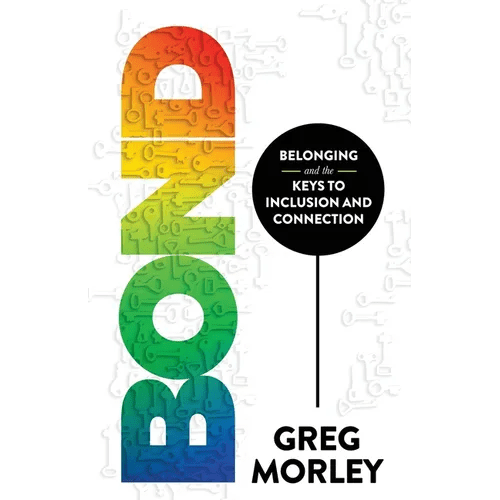 Bond: Belonging and the Keys to Inclusion and Connection - Paperback - iShook Books