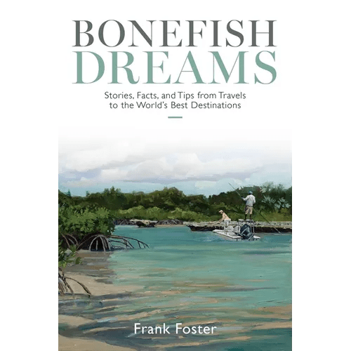 Bonefish Dreams: Stories, Facts, and Tips from Travels to the World's Best Destinations - Paperback - iShook Books