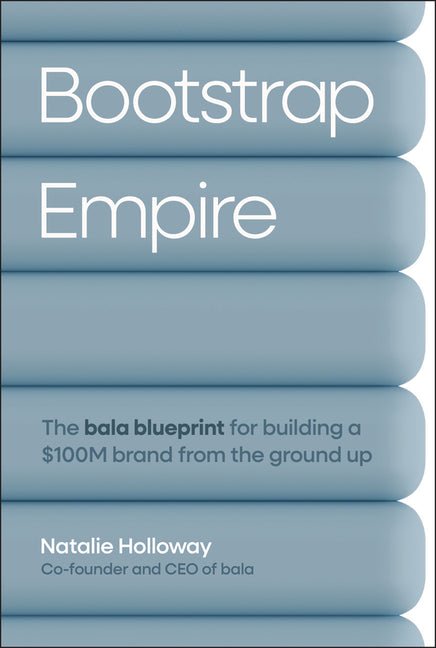 Bootstrap Empire: The Bala Blueprint for Building a $100m Brand from the Ground Up - iShook Books