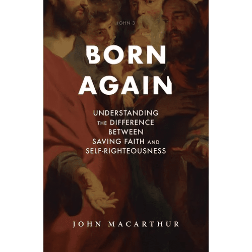 Born Again: Understanding the Difference Between Saving Faith and Self-Righteousness - Hardcover - iShook Books