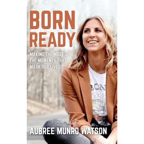 Born Ready: Making the Most of the Moments That Mark Our Lives - Hardcover - iShook Books