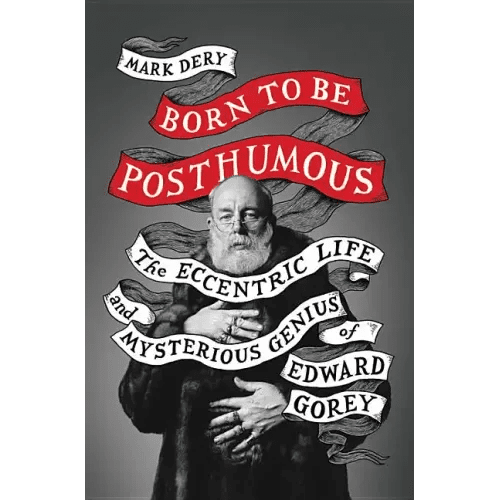 Born to Be Posthumous: The Eccentric Life and Mysterious Genius of Edward Gorey - Hardcover - iShook Books