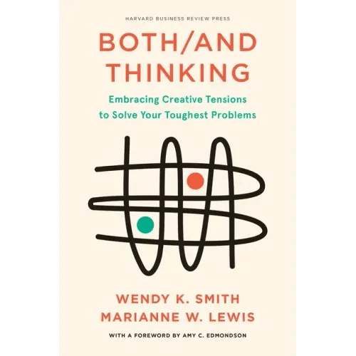 Both/And Thinking: Embracing Creative Tensions to Solve Your Toughest Problems - Hardcover - iShook Books