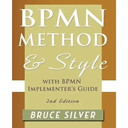 Bpmn Method and Style, 2nd Edition, with Bpmn Implementer's Guide: A Structured Approach for Business Process Modeling and Implementation Using Bpmn 2 - Paperback - iShook Books