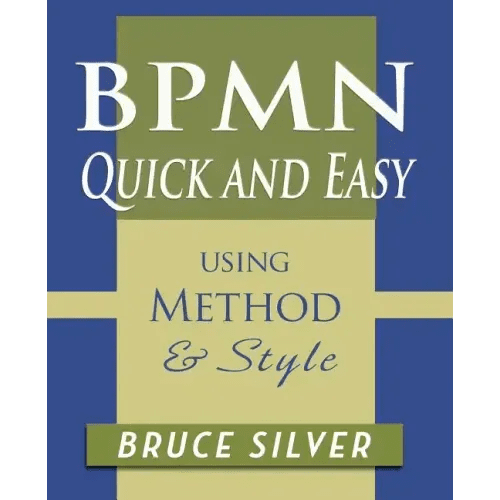 BPMN Quick and Easy Using Method and Style: Process Mapping Guidelines and Examples Using the Business Process Modeling Standard - Paperback - iShook Books