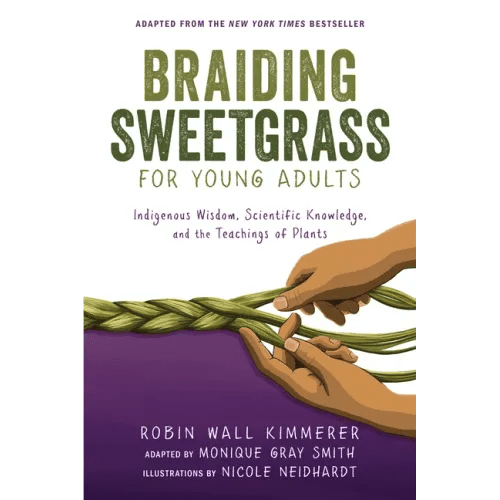Braiding Sweetgrass for Young Adults: Indigenous Wisdom, Scientific Knowledge, and the Teachings of Plants - Paperback - iShook Books