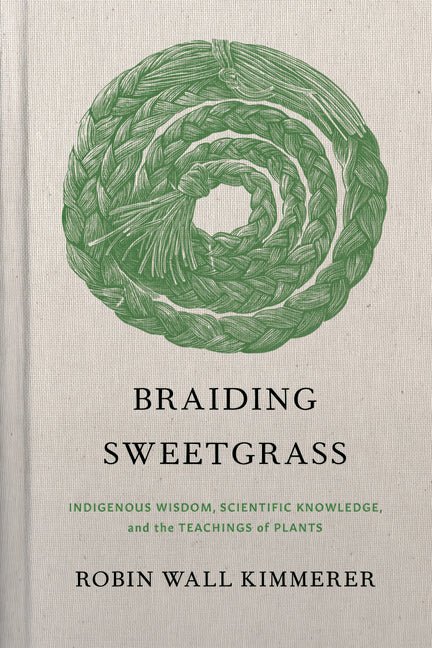 Braiding Sweetgrass: Indigenous Wisdom, Scientific Knowledge and the Teachings of Plants - iShook Books