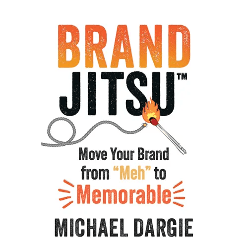 Brandjitsu(tm): Move Your Brand from Meh to Memorable - Paperback - iShook Books
