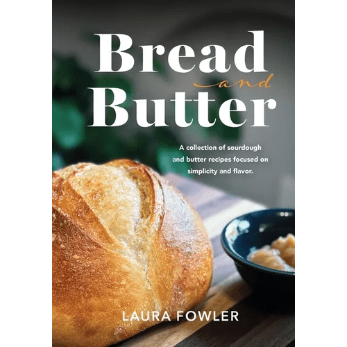 Bread & Butter: A collection of sourdough and butter recipes focused on simplicity and flavor - Paperback - iShook Books