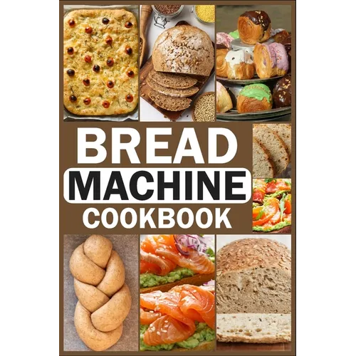 Bread Machine Cookbook: Homemade Baking Guide for Every Day, Cook with Easy-to-Follow Bread Maker recipes - Paperback - iShook Books