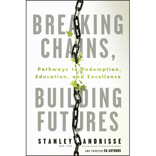 Breaking Chains, Building Futures: Pathways to Redemption, Education, and Excellence - Paperback - iShook Books