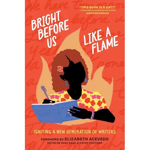 Bright Before Us Like a Flame: Igniting a New Generation of Writers - Paperback - iShook Books