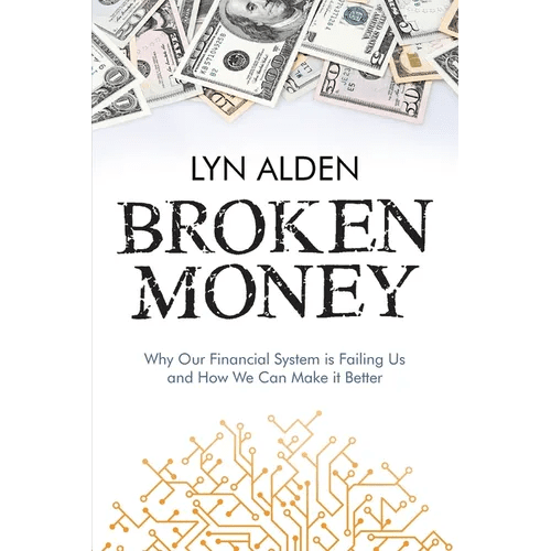Broken Money: Why Our Financial System is Failing Us and How We Can Make it Better - Paperback - iShook Books