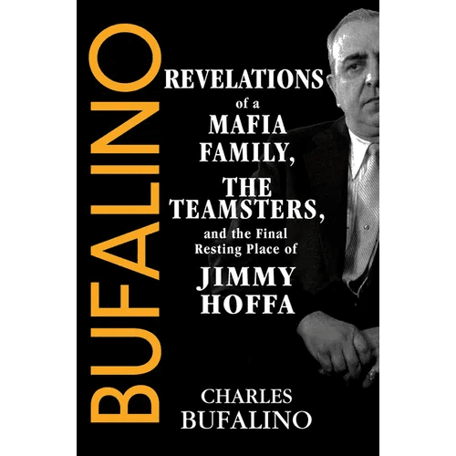 Bufalino: Revelations of a Mafia Family, the Teamsters, and the Final Resting Place of Jimmy Hoffa - Hardcover - iShook Books