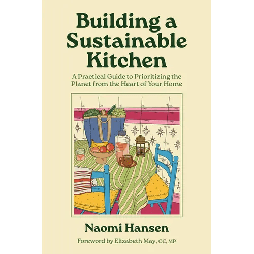 Building a Sustainable Kitchen: A Practical Guide to Prioritizing the Planet from the Heart of Your Home - Paperback - iShook Books