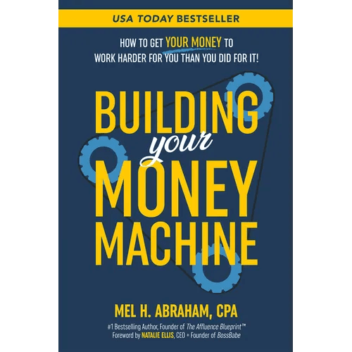 Building Your Money Machine: How to Get Your Money to Work Harder for You Than You Did for It! - Paperback - iShook Books