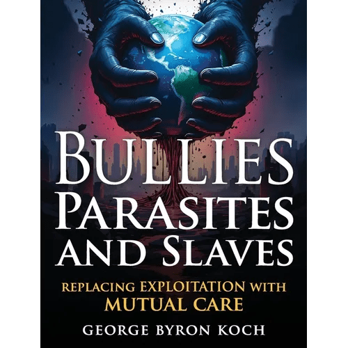 Bullies, Parasites and Slaves: Replacing EXPLOITATION with MUTUAL CARE - Paperback - iShook Books
