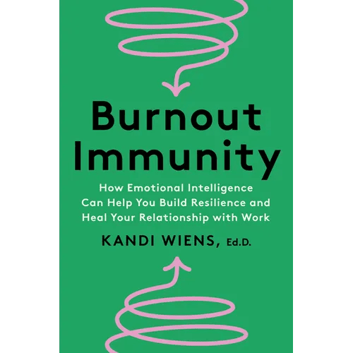 Burnout Immunity: How Emotional Intelligence Can Help You Build Resilience and Heal Your Relationship with Work - Hardcover - iShook Books