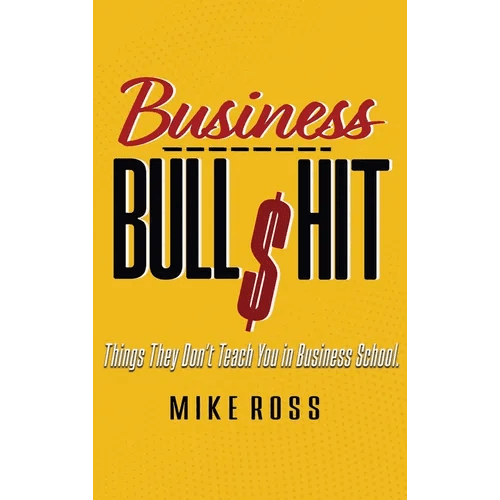 Business Bullshit - Things They Don't Teach You in Business School - Hardcover - iShook Books