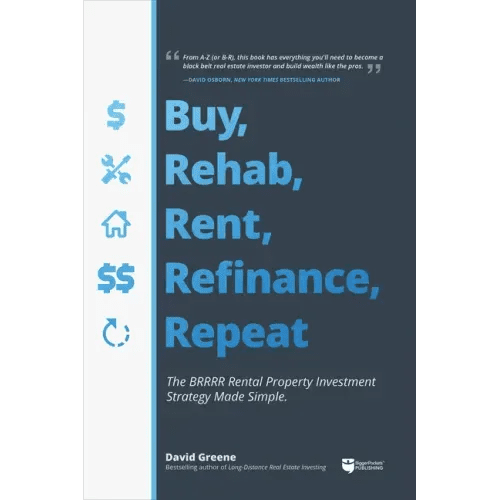 Buy, Rehab, Rent, Refinance, Repeat: The Brrrr Rental Property Investment Strategy Made Simple - Paperback - iShook Books