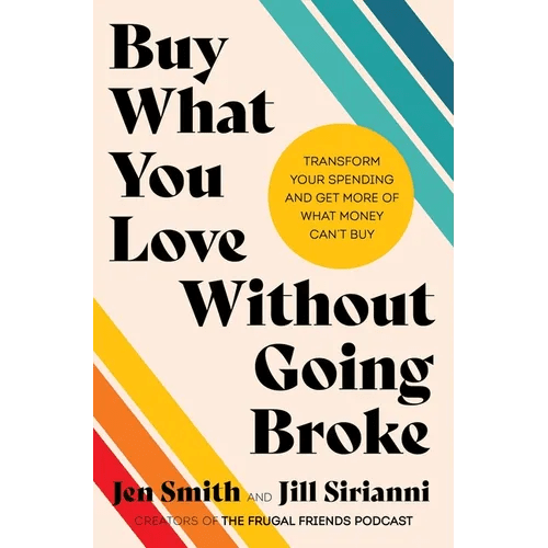 Buy What You Love Without Going Broke: Transform Your Spending and Get More of What Money Can't Buy - Hardcover - iShook Books