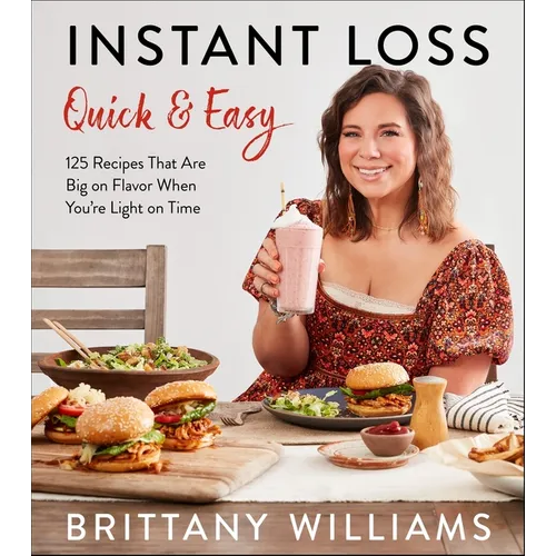 Instant Loss Quick and Easy: 125 Recipes That Are Big on Flavor When You're Light on Time
