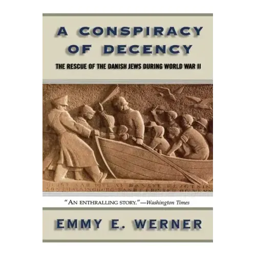A Conspiracy of Decency: The Rescue of the Danish Jews During World War II