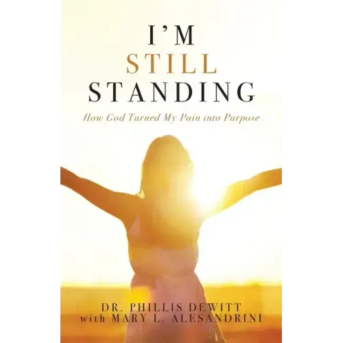 I'm Still Standing: How God Turned My Pain into Purpose