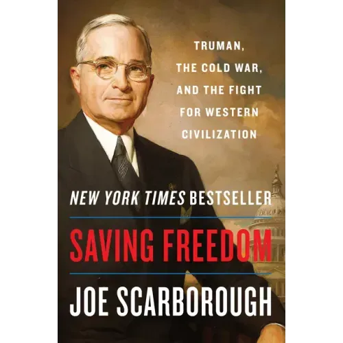 Saving Freedom: Truman, the Cold War, and the Fight for Western Civilization