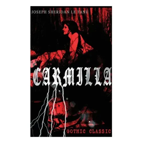 CARMILLA (Gothic Classic): Featuring First Female Vampire - Mysterious and Compelling Tale that Influenced Bram Stoker's Dracula