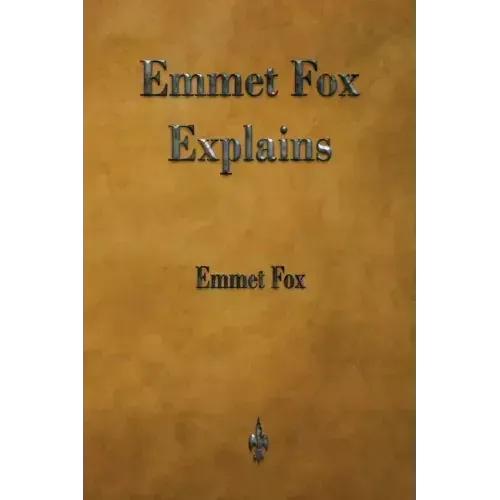 Emmet Fox Explains