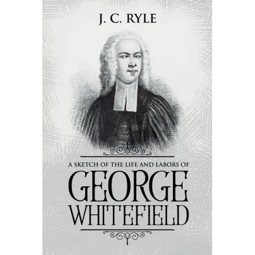 A Sketch of the Life and Labors of George Whitefield: Annotated