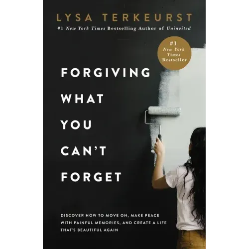 Forgiving What You Can't Forget: Discover How to Move On, Make Peace with Painful Memories, and Create a Life That's Beautiful Again