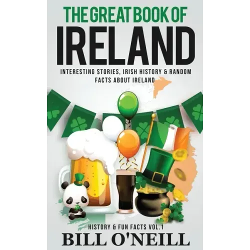 The Great Book of Ireland: Interesting Stories, Irish History & Random Facts About Ireland