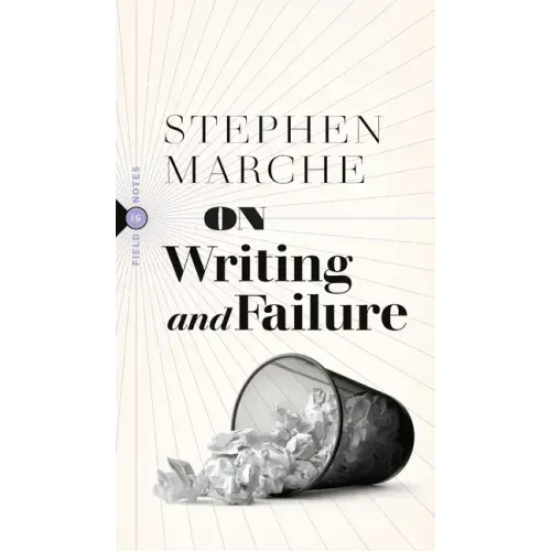 On Writing and Failure: Or, on the Peculiar Perseverance Required to Endure the Life of a Writer