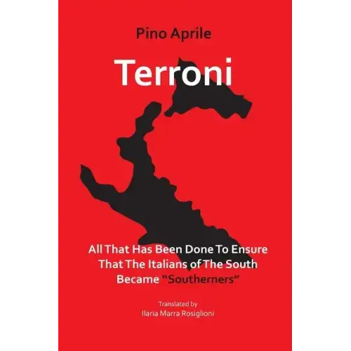 Terroni: All That Has Been Done to Ensure That the Italians of the South Became "Southerners"