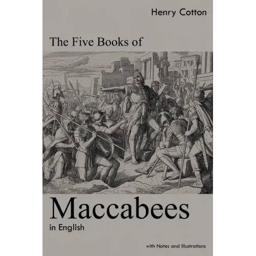 The Five Books of Maccabees in English: With Notes and Illustrations