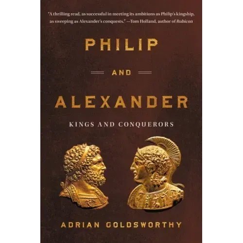 Philip and Alexander: Kings and Conquerors