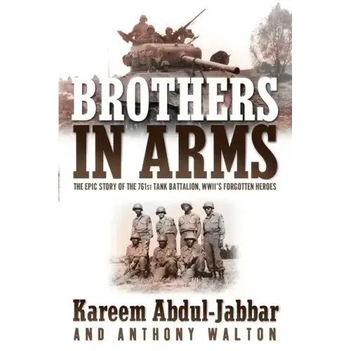 Brothers in Arms: The Epic Story of the 761st Tank Battalion, Wwii's Forgotten Heroes