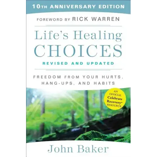 Life's Healing Choices Revised and Updated: Freedom from Your Hurts, Hang-Ups, and Habits