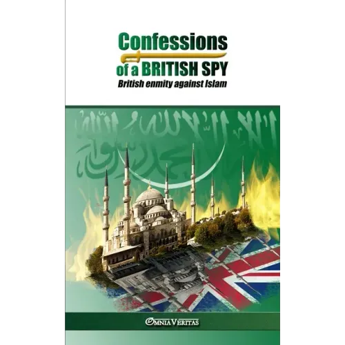 Confessions of a British Spy: British Enmity Against Islam