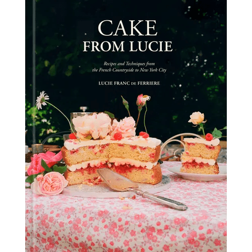 Cake from Lucie: Recipes and Techniques from the French Countryside to New York City: A Baking Book - Hardcover - iShook Books
