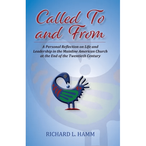 Called To and From: A Personal Reflection on Life and Leadership in the Mainline American Church at the End of the Twentieth Century - Paperback - iShook Books
