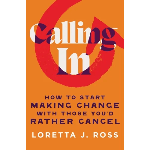 Calling in: How to Start Making Change with Those You'd Rather Cancel - Hardcover - iShook Books